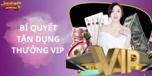 Bí quyết tận dụng Thưởng VIP hiệu quả nhất tại LUCKYWIN