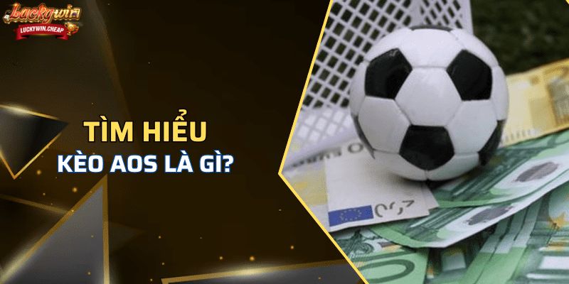 Cách nhận biết và phân biệt kèo AOS với các loại kèo khác