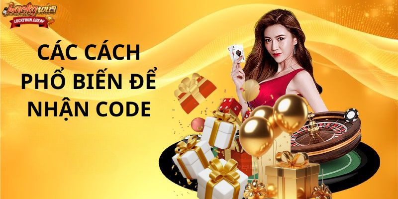 Các cách phổ biến để nhận code LUCKYWIN