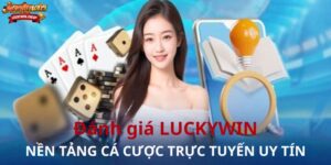 Đánh giá LUCKYWIN – Nền tảng cá cược trực tuyến uy tín, đa dạng và an toàn