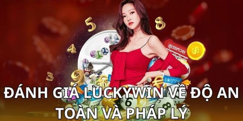 Đánh giá LUCKYWIN về độ an toàn và pháp lý
