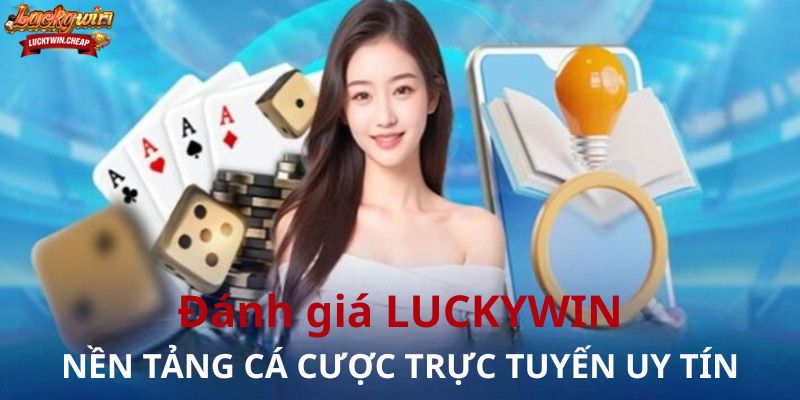 Đánh giá LUCKYWIN – Nền tảng cá cược trực tuyến uy tín, đa dạng và an toàn