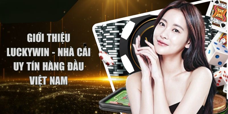 LUCKYWIN là gì và vì sao được cộng đồng lựa chọn?