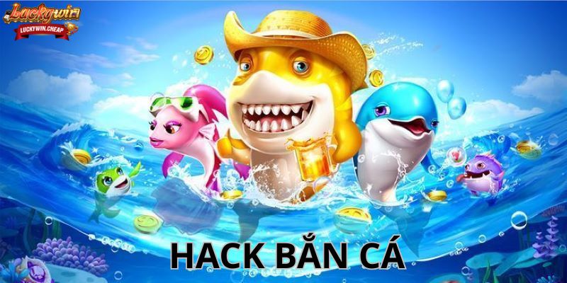 Hack bắn cá – Bí kíp giúp bạn nâng cao tỷ lệ thắng không thể bỏ qua