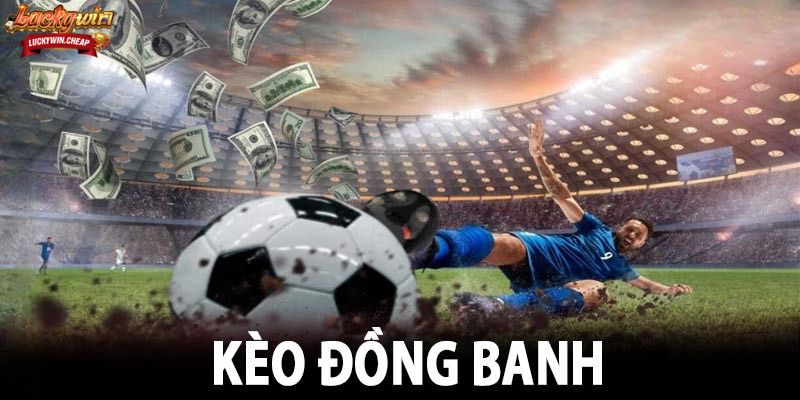 Kế hoạch đặt cược dành cho kèo đồng banh.