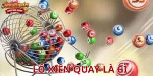 Lô xiên quay là gì? Bí quyết chơi lô hiệu quả từ góc nhìn chuyên sâu