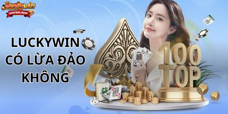 LUCKYWIN có lừa đảo không? Phân tích chuyên sâu, minh bạch và trung lập 2025