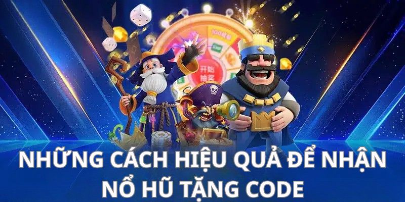 Những cách hiệu quả để nhận “nổ hũ tặng code” mỗi ngày