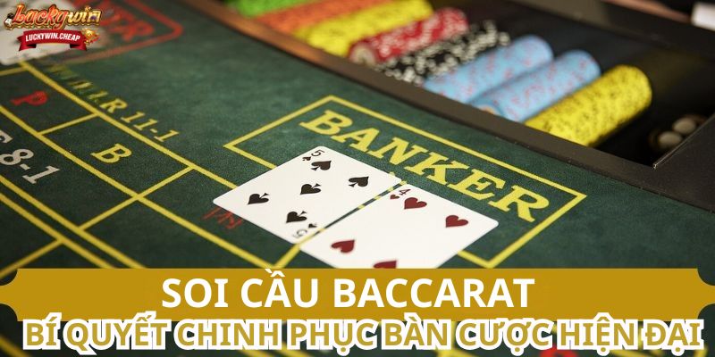 Soi cầu baccarat - Bí quyết chinh phục bàn cược hiện đại