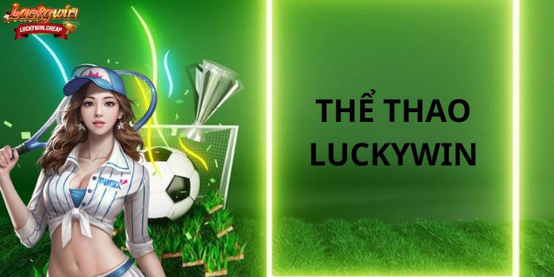 Ưu Điểm Nổi Bật Của Thể Thao Luckywin